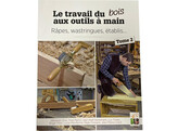 Le travail du bois aux outils a main  rapes  wastringues  etablis   tome 2 